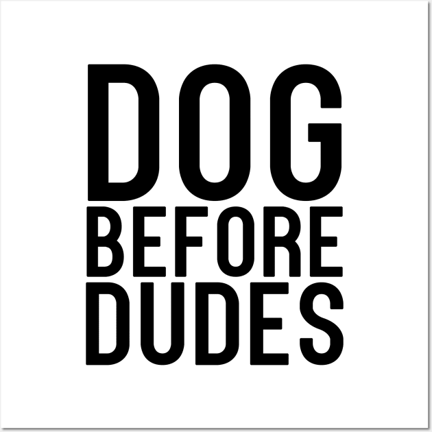 Dogs Before Dudes Dog Lover Wall Art by RobertDan